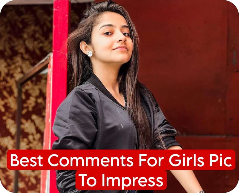 Best Comments For Girls Pic To Impress Her 